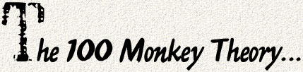 The 100 Monkey Theory...