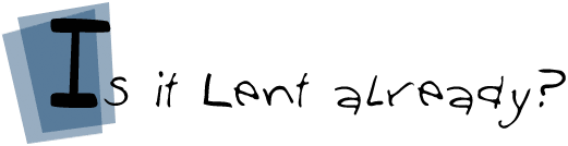 Is it Lent already?