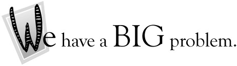 We have a BIG problem!