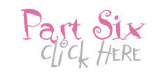 Part 6 - click here!