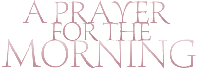 A Morning Prayer