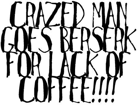 Crazed Man Goes Berserk for Lack of Coffee!!!