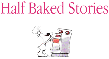 Half Baked Stories