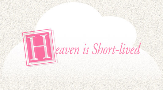 Heaven is Short-lived