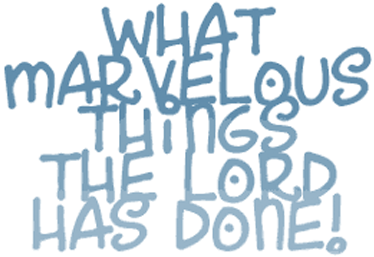 What marvelous things the LORD has done!