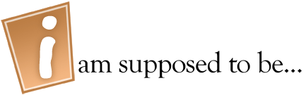 I am supposed to be...