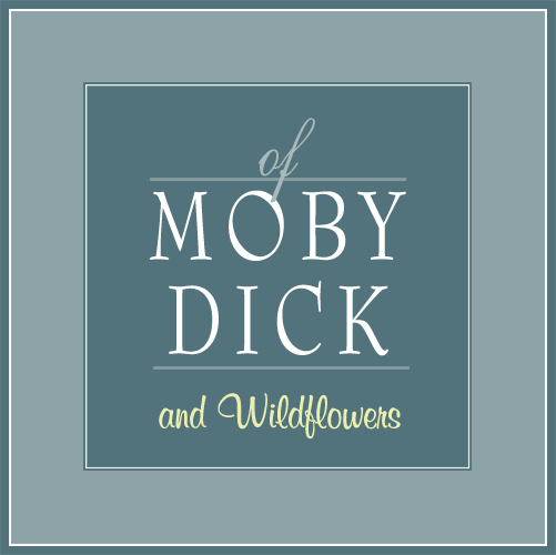 Of Moby Dick & Wildflowers