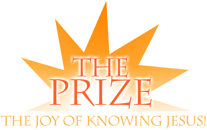 The Prize - The Joy of Knowing Jesus!