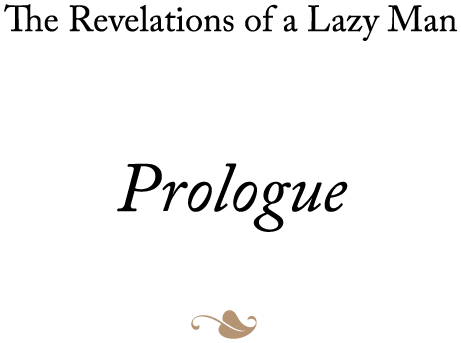 The Revelations of a Lazy Man. Prologue.