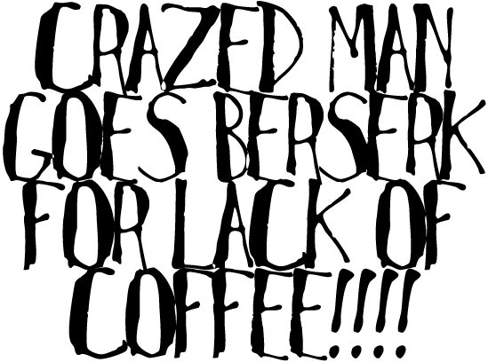 Crazed Man Goes Berserk For Lack of Coffee!!!!
