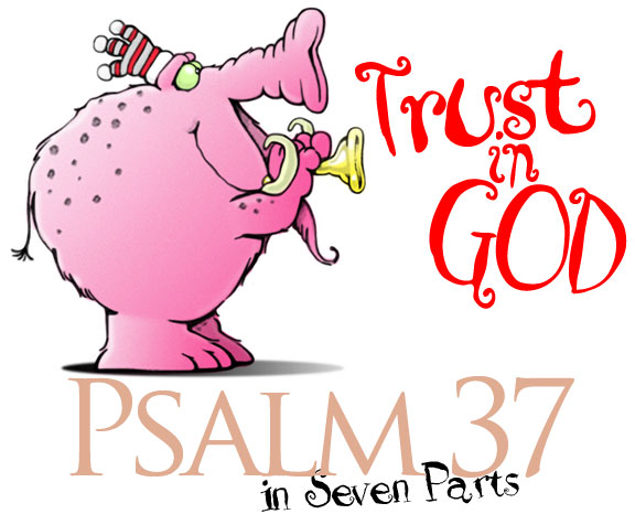 Trust in God! Psalm 37 in Seven parts