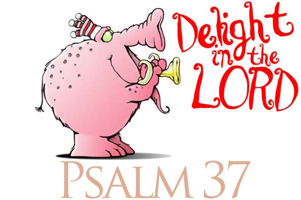 Psalm 37 Part 2 - Delight in the Lord!