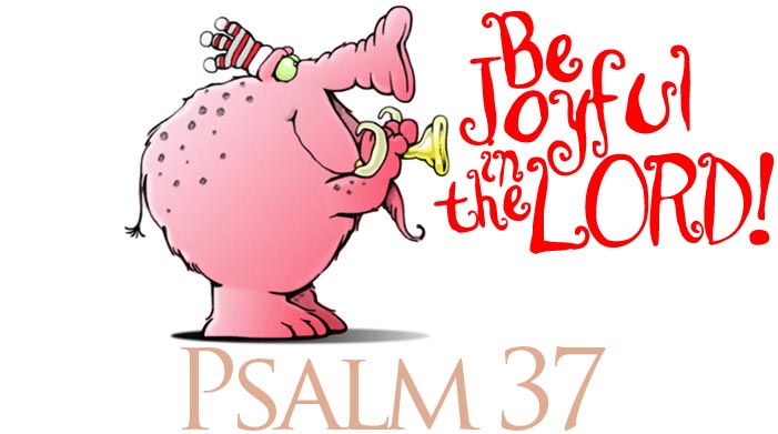 Psalm 37 - Be Joyful in the Lord