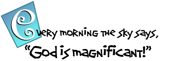 Every morning the sky says, 