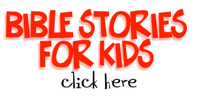 Bible Stories for Kids - click here!