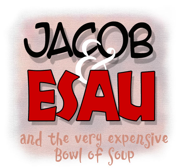 Jacob & Esau and the Very Expensive Bowl of Soup