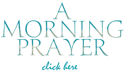 A Morning Prayer - click here