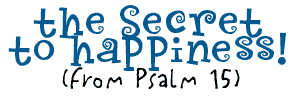 the Secret to Happiness from Psalm 15